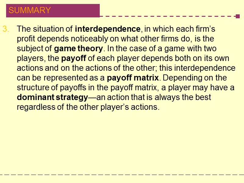 The situation of interdependence, in which each firm’s profit depends noticeably on what other